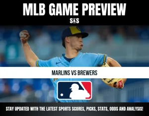 MLB GAME PREVIEW - MARLINS VS BREWERS - STAY UPDATED WITH THE LATEST SPORTS SCORES, PICKS, STATS, ODDS AND ANALYSIS!
