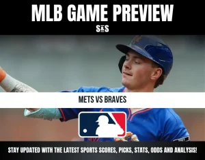 MLB GAME PREVIEW S&S METS VS BRAVES STAY UPDATED WITH THE LATEST SPORTS SCORES, PICKS, STATS, ODDS AND ANALYSIS!
