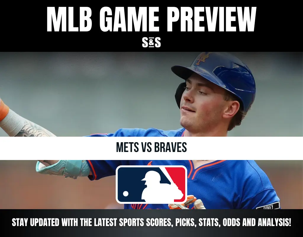 MLB GAME PREVIEW S&S METS VS BRAVES STAY UPDATED WITH THE LATEST SPORTS SCORES, PICKS, STATS, ODDS AND ANALYSIS!