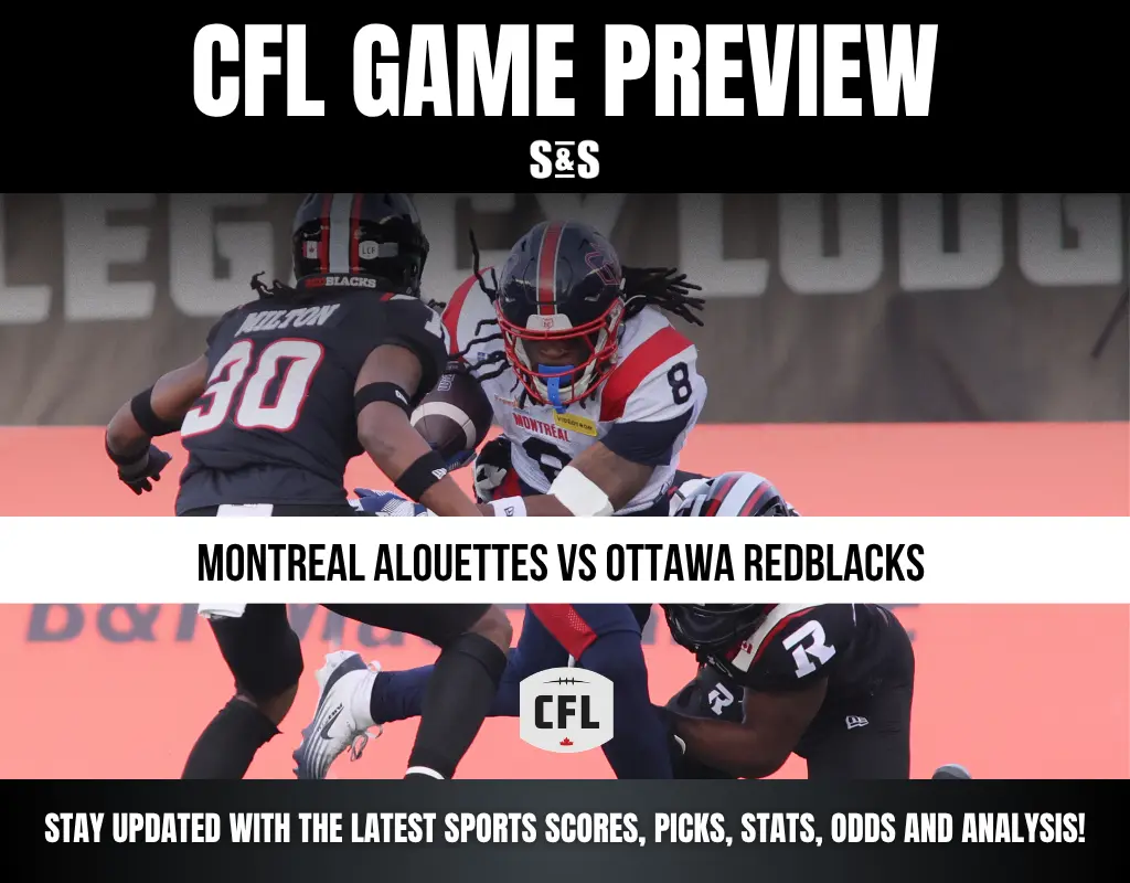 CFL GAME PREVIEW S&S MONTREAL ALOUETTES vs OTTAWA REDBLACKS STAY UPDATED WITH THE LATEST SPORTS SCORES, PICKS, STATS, ODDS AND ANALYSIS!