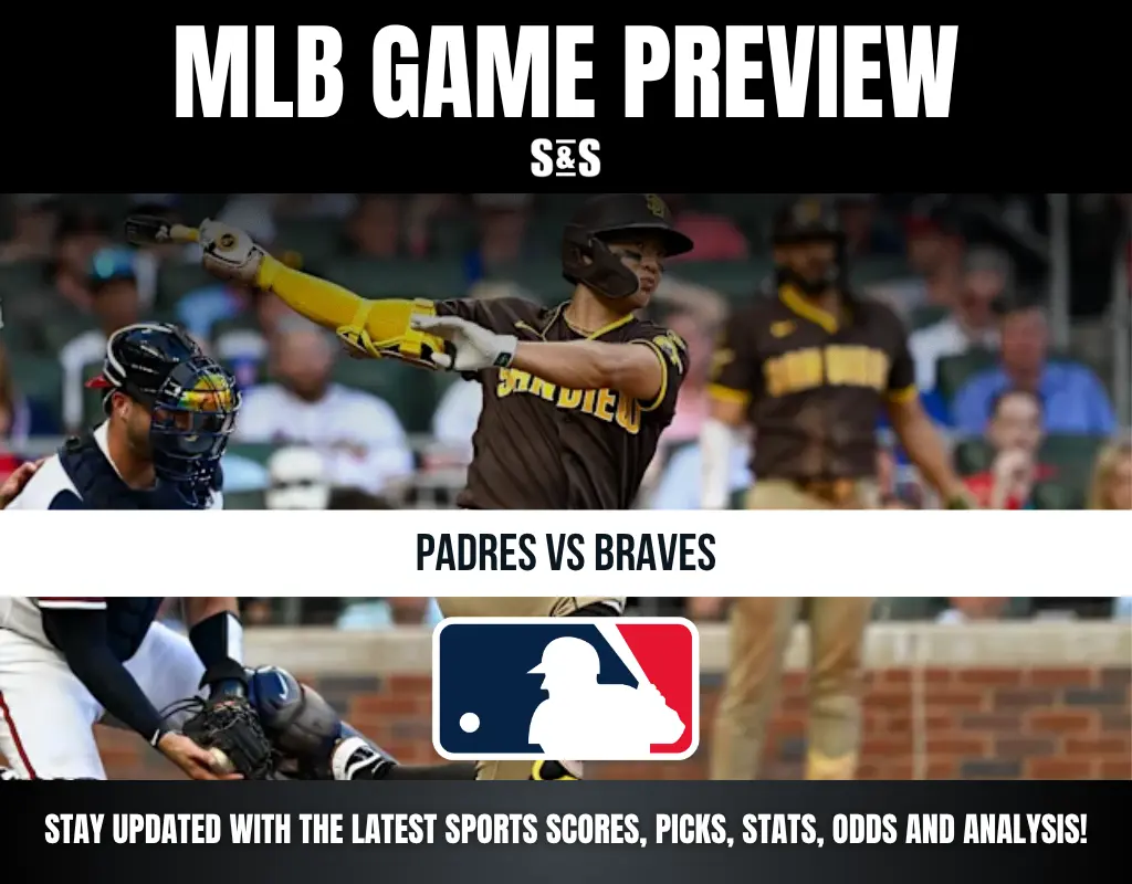 MLB GAME PREVIEW S&S PADRES VS BRAVES STAY UPDATED WITH THE LATEST SPORTS SCORES, PICKS, STATS, ODDS AND ANALYSIS!