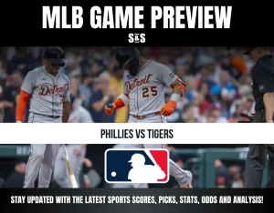MLB GAME PREVIEW - PHILLIES VS TIGERS - STAY UPDATED WITH THE LATEST SPORTS SCORES, PICKS, STATS, ODDS AND ANALYSIS!