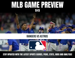MLB GAME PREVIEW S&S RANGERS VS ASTROS STAY UPDATED WITH THE LATEST SPORTS SCORES, PICKS, STATS, ODDS AND ANALYSIS!