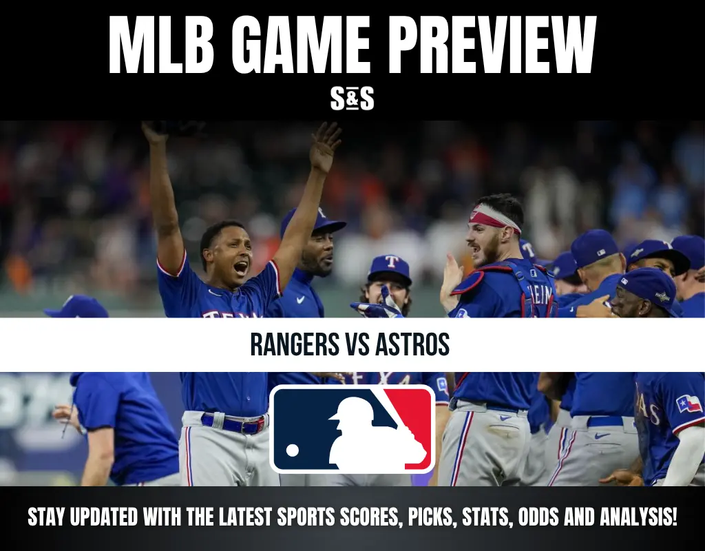 MLB GAME PREVIEW S&S RANGERS VS ASTROS STAY UPDATED WITH THE LATEST SPORTS SCORES, PICKS, STATS, ODDS AND ANALYSIS!