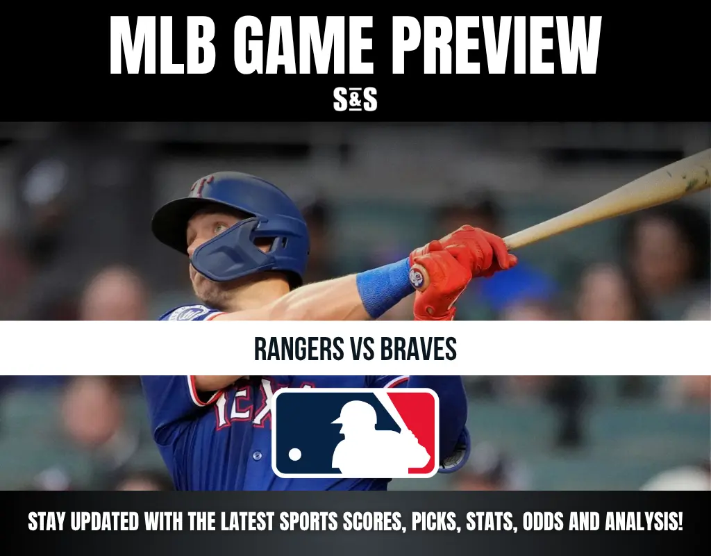 MLB GAME PREVIEW S&S RANGERS VS BRAVES STAY UPDATED WITH THE LATEST SPORTS SCORES, PICKS, STATS, ODDS AND ANALYSIS!