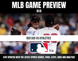 MLB Game Preview: Red Sox vs Athletics, stay updated with the latest sports scores, picks, stats, odds and analysis.