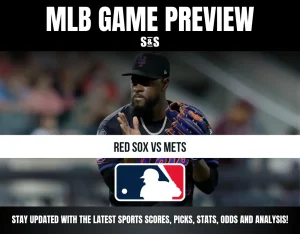 MLB GAME PREVIEW S&S RED SOX VS METS STAY UPDATED WITH THE LATEST SPORTS SCORES, PICKS, STATS, ODDS AND ANALYSIS!