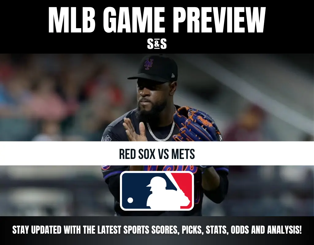 MLB GAME PREVIEW S&S RED SOX VS METS STAY UPDATED WITH THE LATEST SPORTS SCORES, PICKS, STATS, ODDS AND ANALYSIS!