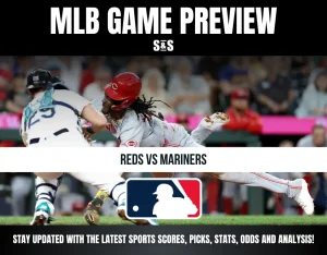 MLB GAME PREVIEW: REDS VS MARINERS - STAY UPDATED WITH THE LATEST SPORTS SCORES, PICKS, STATS, ODDS AND ANALYSIS!