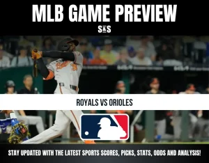 MLB GAME PREVIEW S&S ROYALS VS ORIOLES STAY UPDATED WITH THE LATEST SPORTS SCORES, PICKS, STATS, ODDS AND ANALYSIS!