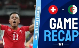 Switzerland vs Algeria Recap