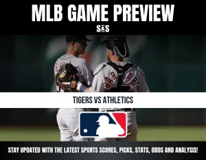 MLB GAME PREVIEW S&S TIGERS VS ATHLETICS STAY UPDATED WITH THE LATEST SPORTS SCORES, PICKS, STATS, ODDS AND ANALYSIS!
