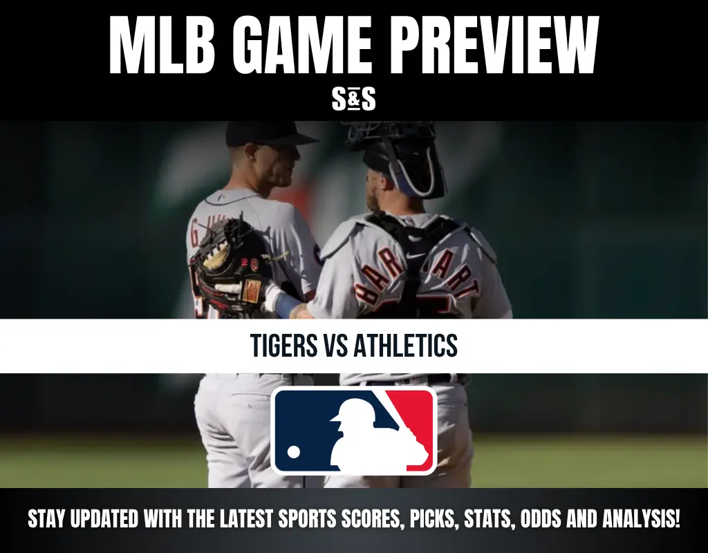 MLB GAME PREVIEW S&S TIGERS VS ATHLETICS STAY UPDATED WITH THE LATEST SPORTS SCORES, PICKS, STATS, ODDS AND ANALYSIS!