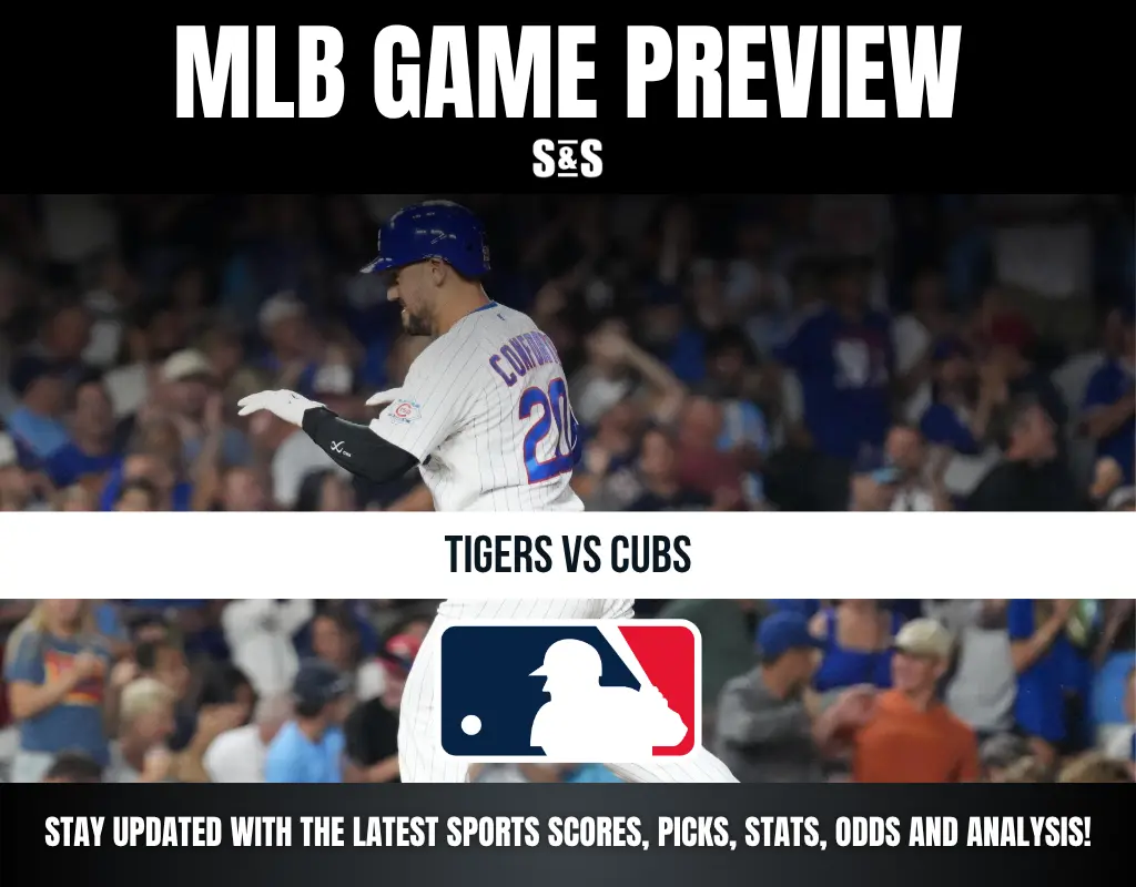 MLB GAME PREVIEW S&S TIGERS VS CUBS STAY UPDATED WITH THE LATEST SPORTS SCORES, PICKS, STATS, ODDS AND ANALYSIS!