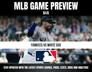 MLB Game Preview: Yankees vs White Sox, stay updated with the latest sports scores, picks, stats, odds, and analysis.