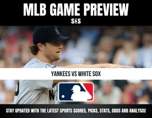 MLB GAME PREVIEW S&S YANKEES VS WHITE SOX STAY UPDATED WITH THE LATEST SPORTS SCORES, PICKS, STATS, ODDS AND ANALYSIS!
