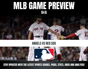 MLB Game Preview: Angels vs Red Sox. Stay updated with the latest sports scores, picks, stats, odds, and analysis!