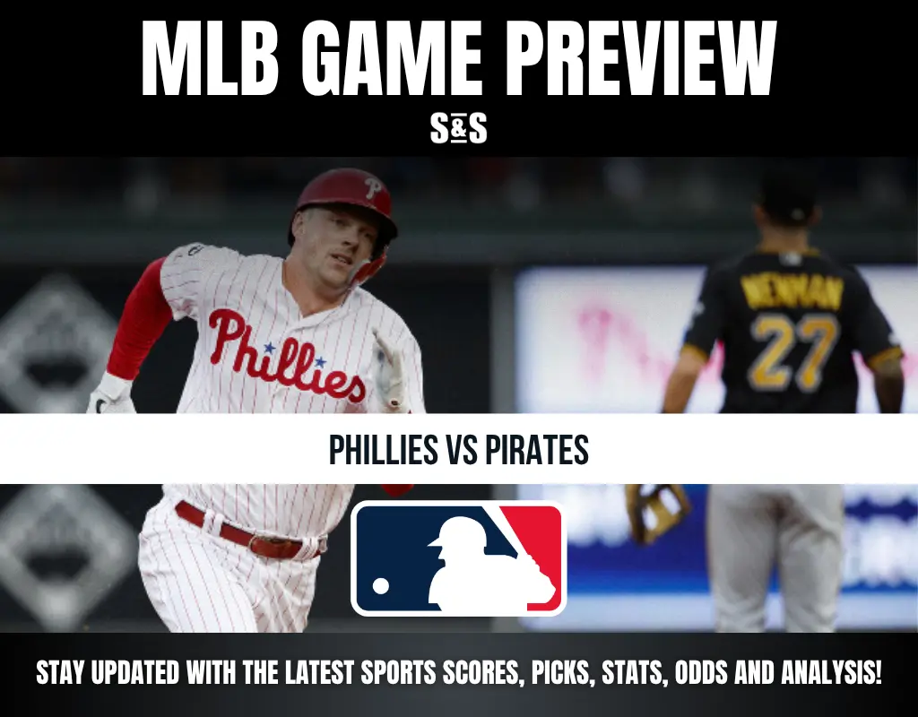 MLB GAME PREVIEW S&S Phillies vs Pirates STAY UPDATED WITH THE LATEST SPORTS SCORES, PICKS, STATS, ODDS AND ANALYSIS!
