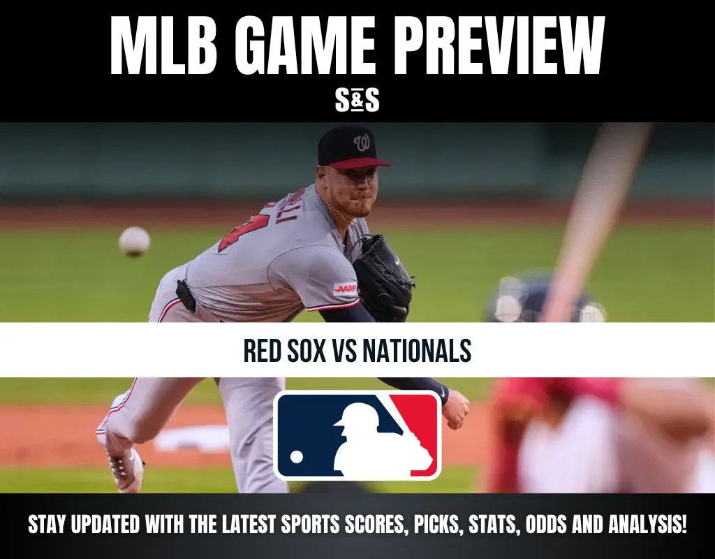 MLB GAME PREVIEW S&S RED SOX VS NATIONALS STAY UPDATED WITH THE LATEST SPORTS SCORES, PICKS, STATS, ODDS AND ANALYSIS!