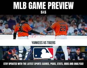 MLB GAME PREVIEW S&S YANKEES VS TIGERS STAY UPDATED WITH THE LATEST SPORTS SCORES, PICKS, STATS, ODDS AND ANALYSIS!