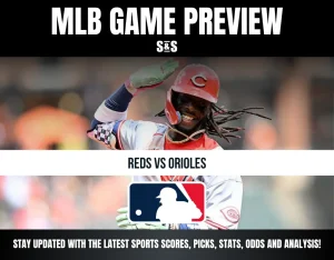 MLB Game Preview: Reds vs Orioles, Stay updated with the latest sports scores, picks, stats, odds and analysis!