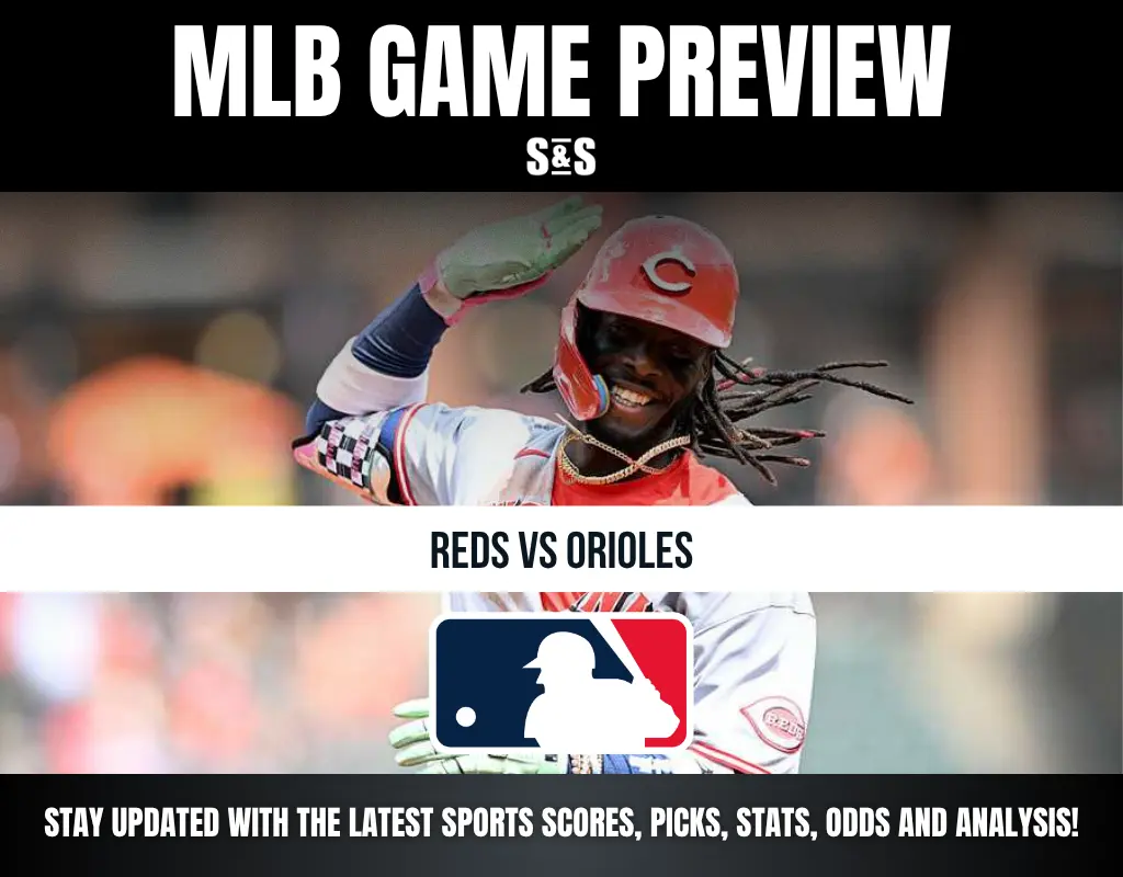 MLB Game Preview: Reds vs Orioles, Stay updated with the latest sports scores, picks, stats, odds and analysis!