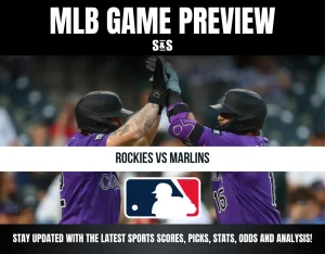 MLB GAME PREVIEW S&S ROCKIES VS MARLINS STAY UPDATED WITH THE LATEST SPORTS SCORES, PICKS, STATS, ODDS AND ANALYSIS!