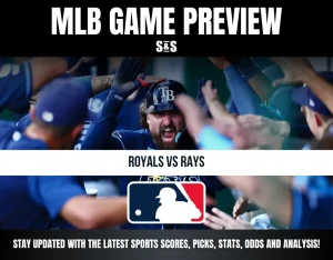 MLB GAME PREVIEW Royals vs Rays STAY UPDATED WITH THE LATEST SPORTS SCORES, PICKS, STATS, ODDS AND ANALYSIS!