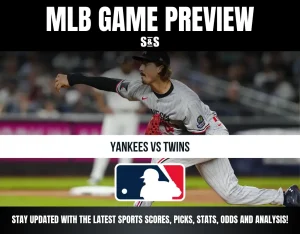 MLB GAME PREVIEW - YANKEES VS TWINS - STAY UPDATED WITH THE LATEST SPORTS SCORES, PICKS, STATS, ODDS AND ANALYSIS!