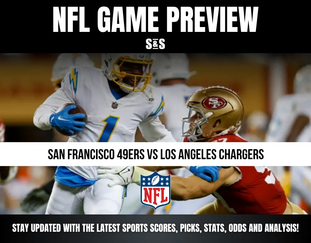 NFL GAME PREVIEW: SAN FRANCISCO 49ERS VS LOS ANGELES CHARGERS. STAY UPDATED WITH THE LATEST SPORTS SCORES, PICKS, STATS, ODDS AND ANALYSIS!