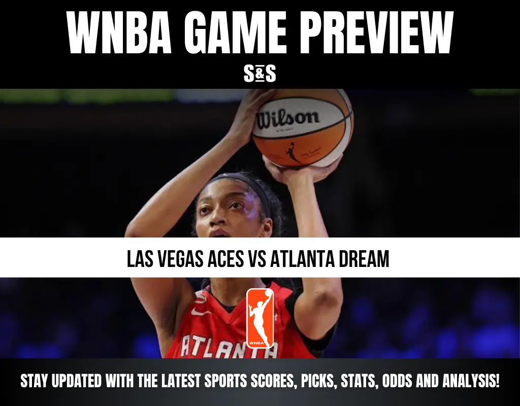 WNBA GAME PREVIEW: LAS VEGAS ACES VS ATLANTA DREAM. STAY UPDATED WITH THE LATEST SPORTS SCORES, PICKS, STATS, ODDS AND ANALYSIS!