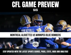 CFL GAME PREVIEW S&S MONTREAL ALOUETTES VS WINNIPEG BLUE BOMBERS STAY UPDATED WITH THE LATEST SPORTS SCORES, PICKS, STATS, ODDS AND ANALYSIS!