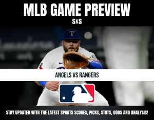 MLB GAME PREVIEW S&S, ANGELS VS RANGERS, STAY UPDATED WITH THE LATEST SPORTS SCORES, PICKS, STATS, ODDS AND ANALYSIS!