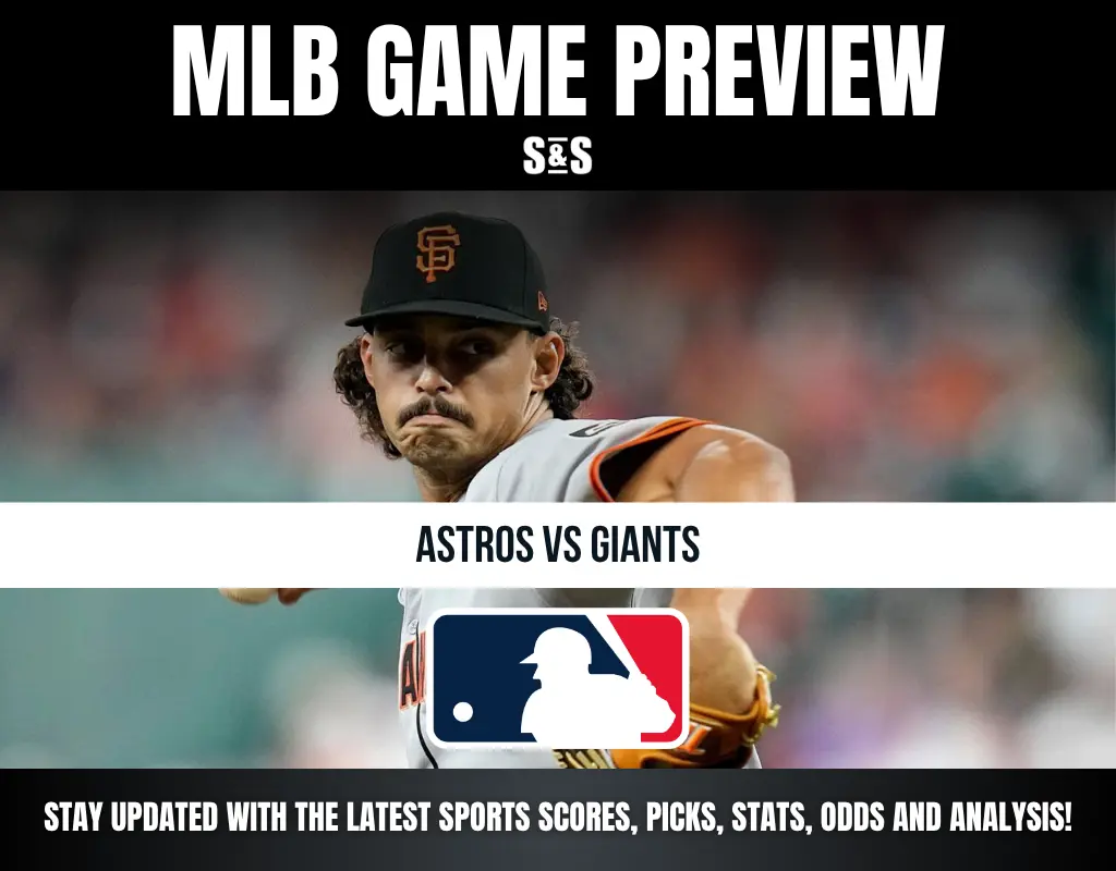 MLB GAME PREVIEW S&S ASTROS VS GIANTS STAY UPDATED WITH THE LATEST SPORTS SCORES, PICKS, STATS, ODDS AND ANALYSIS!