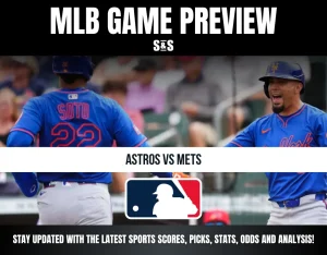 MLB GAME PREVIEW S&S ASTROS VS METS STAY UPDATED WITH THE LATEST SPORTS SCORES, PICKS, STATS, ODDS AND ANALYSIS!
