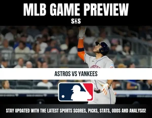 MLB Game Preview: Astros vs Yankees. Stay updated with the latest sports scores, picks, stats, odds, and analysis.