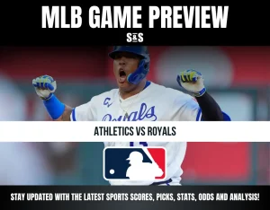 MLB GAME PREVIEW S&S ATHLETICS VS ROYALS STAY UPDATED WITH THE LATEST SPORTS SCORES, PICKS, STATS, ODDS AND ANALYSIS!