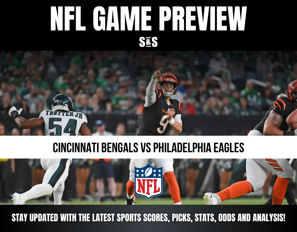 NFL GAME PREVIEW: CINCINNATI BENGALS VS PHILADELPHIA EAGLES. STAY UPDATED WITH THE LATEST SPORTS SCORES, PICKS, STATS, ODDS AND ANALYSIS!