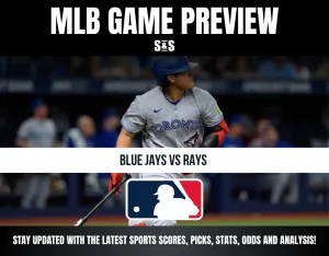 MLB GAME PREVIEW S&S, BLUE JAYS vs RAYS, STAY UPDATED WITH THE LATEST SPORTS SCORES, PICKS, STATS, ODDS AND ANALYSIS!