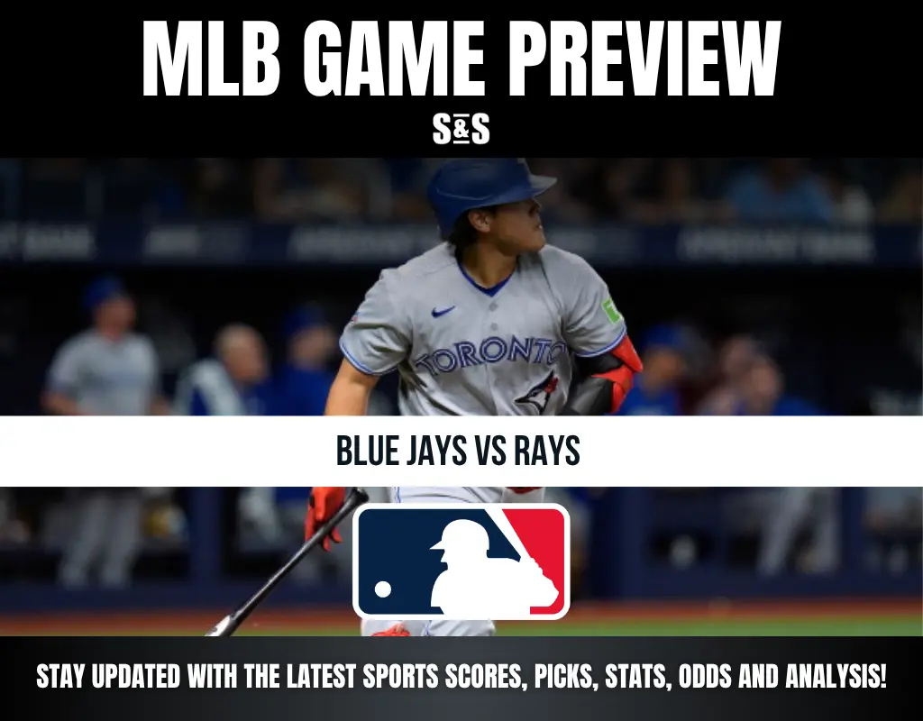 MLB GAME PREVIEW S&S, BLUE JAYS vs RAYS, STAY UPDATED WITH THE LATEST SPORTS SCORES, PICKS, STATS, ODDS AND ANALYSIS!