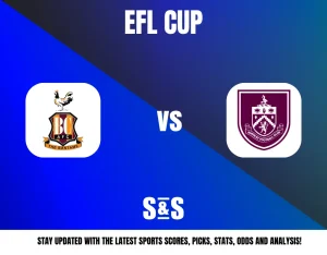 EFL CUP BC AFC vs Burnley STAY UPDATED WITH THE LATEST SPORTS SCORES, PICKS, STATS, ODDS AND ANALYSIS!