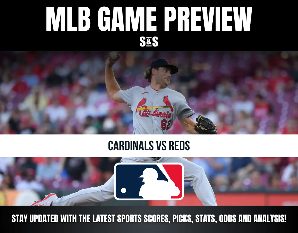 MLB GAME PREVIEW S&S CARDINALS VS REDS STAY UPDATED WITH THE LATEST SPORTS SCORES, PICKS, STATS, ODDS AND ANALYSIS!