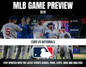 MLB GAME PREVIEW S&S CUBS VS NATIONALS STAY UPDATED WITH THE LATEST SPORTS SCORES, PICKS, STATS, ODDS AND ANALYSIS!