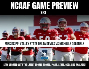 NCAAF GAME PREVIEW: MISSISSIPPI VALLEY STATE DELTA DEVILS VS NICHOLLS COLONELS. STAY UPDATED WITH THE LATEST SPORTS SCORES, PICKS, STATS, ODDS AND ANALYSIS!