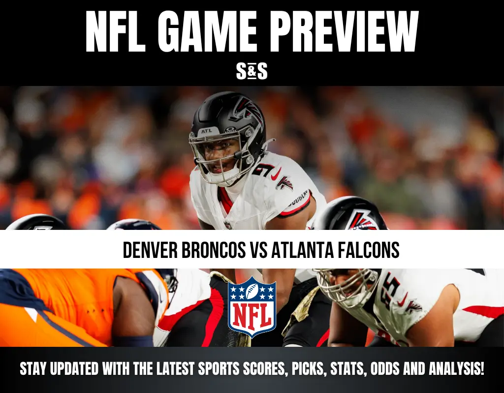 NFL GAME PREVIEW: DENVER BRONCOS VS ATLANTA FALCONS. STAY UPDATED WITH THE LATEST SPORTS SCORES, PICKS, STATS, ODDS AND ANALYSIS!
