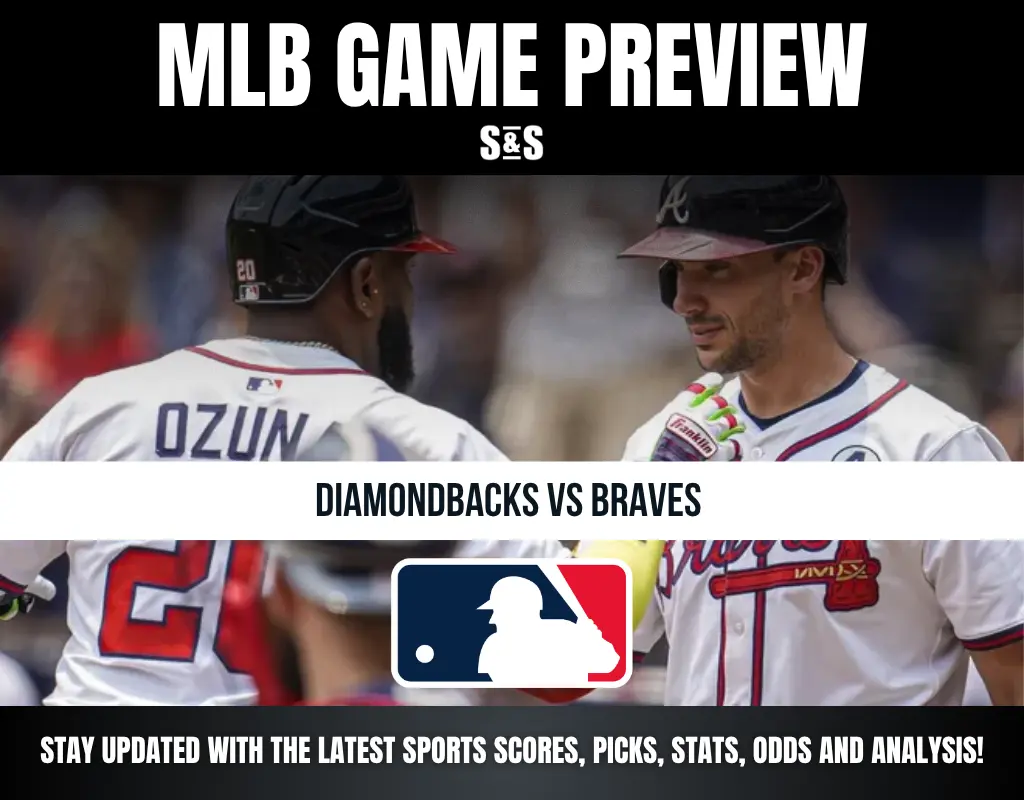 MLB GAME PREVIEW S&S, DIAMONDBACKS VS BRAVES, STAY UPDATED WITH THE LATEST SPORTS SCORES, PICKS, STATS, ODDS AND ANALYSIS!