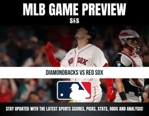MLB Game Preview - Diamondbacks vs Red Sox. Stay updated with the latest sports scores, picks, stats, odds and analysis!
