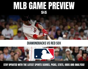 MLB GAME PREVIEW S&S DIAMONDBACKS VS RED SOX STAY UPDATED WITH THE LATEST SPORTS SCORES, PICKS, STATS, ODDS AND ANALYSIS!