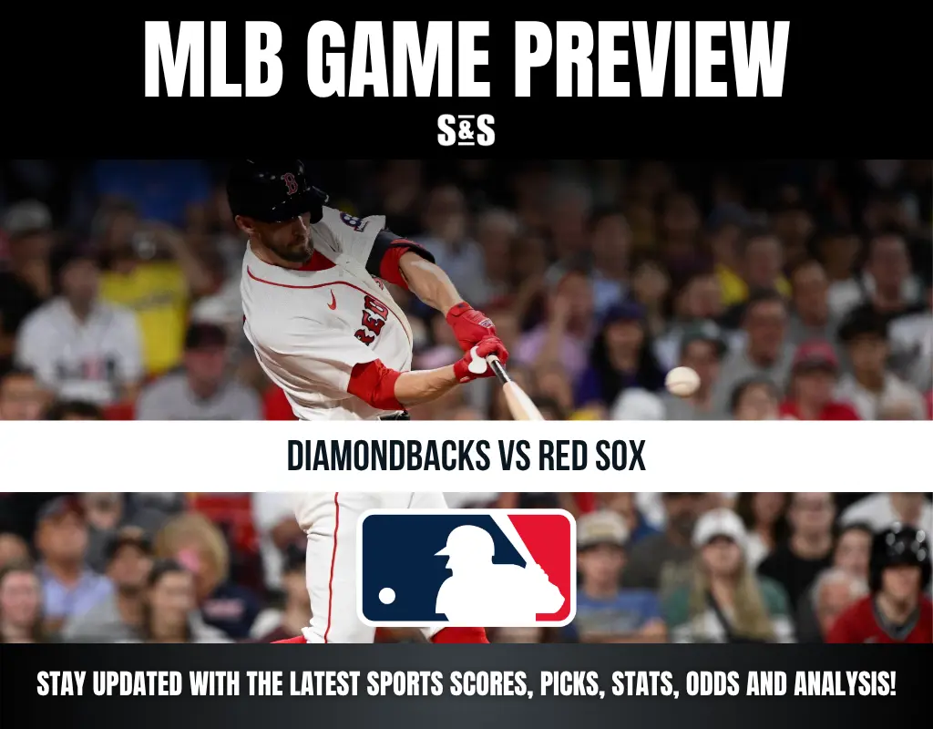 MLB GAME PREVIEW S&S DIAMONDBACKS VS RED SOX STAY UPDATED WITH THE LATEST SPORTS SCORES, PICKS, STATS, ODDS AND ANALYSIS!