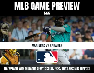 MLB GAME PREVIEW: MARINERS VS BREWERS. STAY UPDATED WITH THE LATEST SPORTS SCORES, PICKS, STATS, ODDS AND ANALYSIS!
